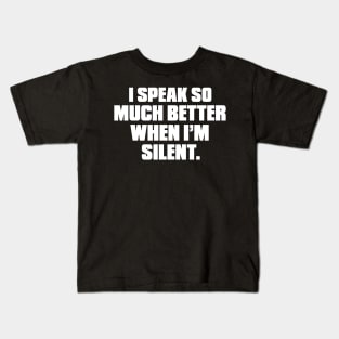 I speak so much better when I'm Silent Kids T-Shirt